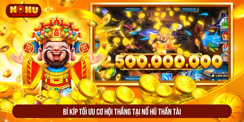 Bí kíp tối ưu cơ hội thắng tại nổ hũ thần tài