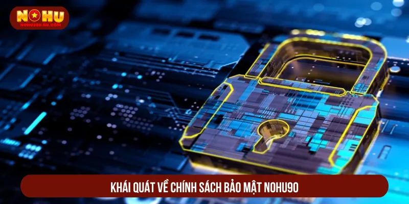 Chính Sách Bảo Mật Nohu90 Và Cập Nhật Quy Định Mới Nhất Chính sách bảo mật Nohu90 lưu trữ dữ liệu nghiêm ngặt