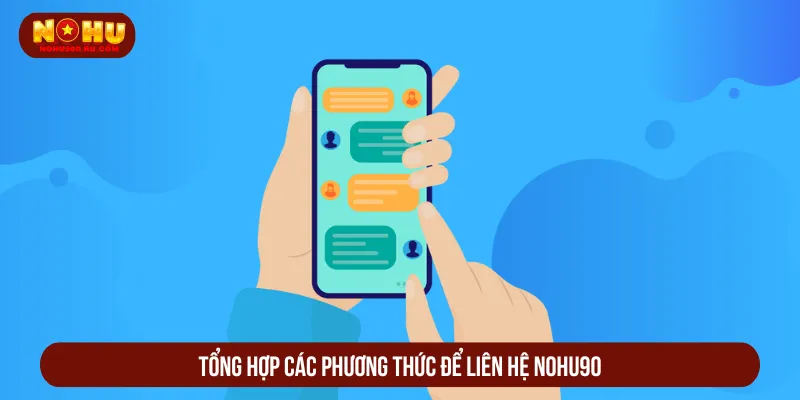 Liên Hệ Nohu90 Hỗ Trợ Nhanh Chóng Và Chuyên Nghiệp Đa dạng các phương thức liên hệ Nohu90 để hỗ trợ thành viên