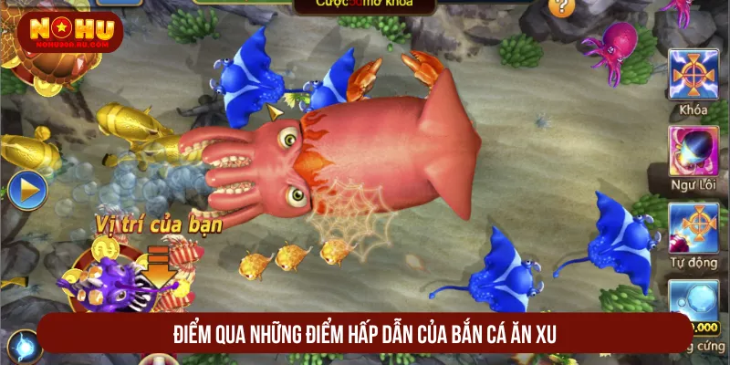 Điểm qua những điểm hấp dẫn của bắn cá ăn xu