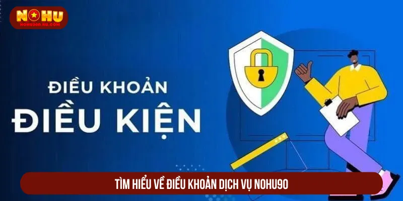 Điều Khoản Dịch Vụ Nohu90 An Toàn Khi Cá Cược Online Điều khoản dịch vụ Nohu90 giữ gìn an toàn trải nghiệm