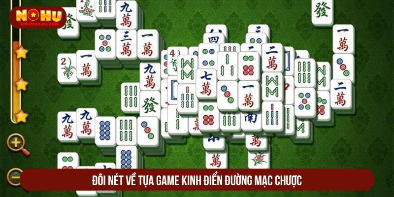 Đường Mạc Chược NOHU90 Nổ Tầng Liên Tiếp, Tiền Về Đầy Ví Đôi nét về tựa game kinh điển đường mạc chược