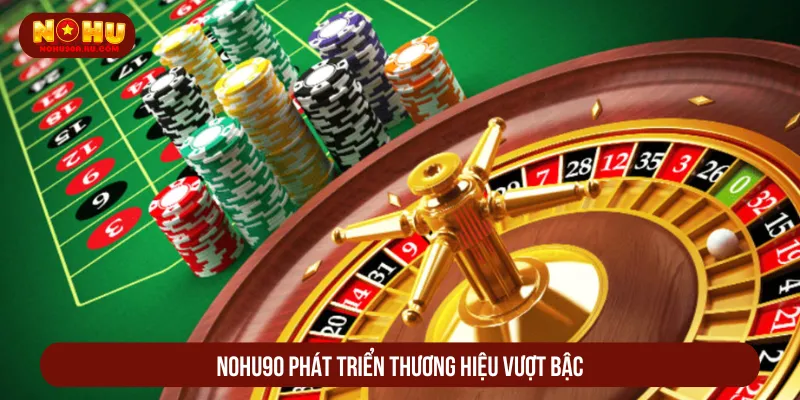 Giới Thiệu Nohu90 Về Sảnh Giải Trí Trực Tuyến Top 1 Giới thiệu Nohu90 chiến lược mở rộng nền tảng vượt trội