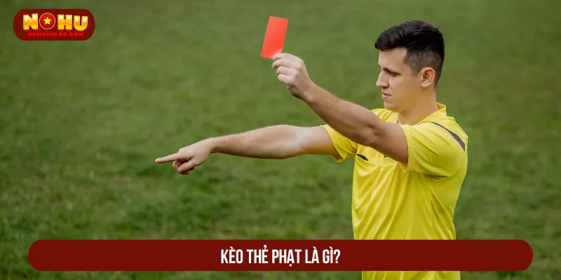Cách Chơi Kèo Thẻ Phạt Và Mẹo Cá Cược Ít Người Biết Kèo thẻ phạt là gì?