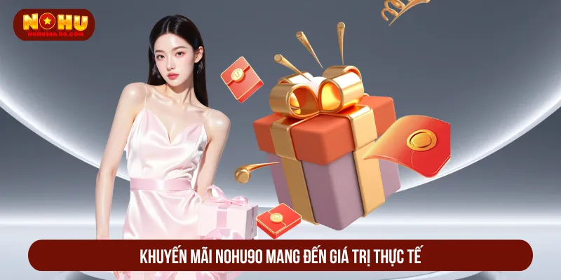 Tổng Hợp Khuyến Mãi Nohu90 Tận Hưởng Phần Thưởng Giá Trị Khuyến mãi Nohu90 chào mừng giá trị đầy hấp dẫn