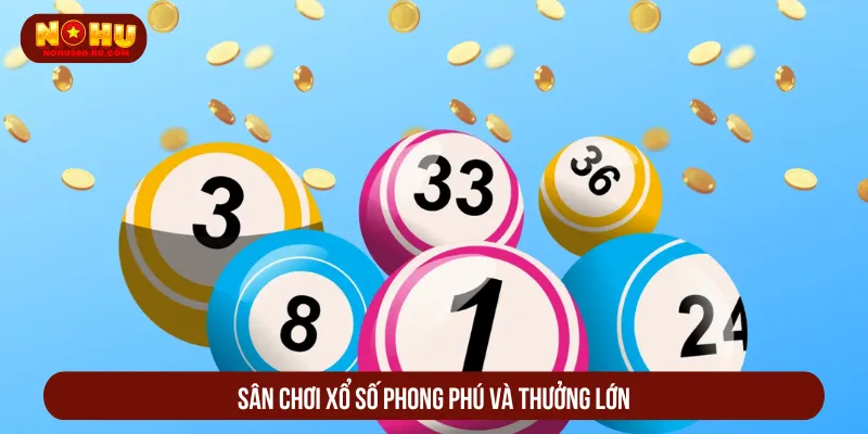 Nohu90 – Cổng game tốc độ cao, thanh toán minh bạch 2025 Sảnh Xổ số đa dạng hình thức với lối chơi quen thuộc