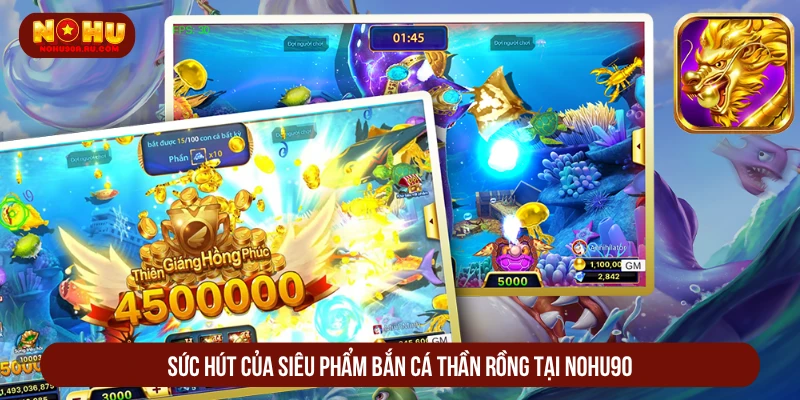 Sức hút của siêu phẩm bắn cá thần rồng tại NOHU90