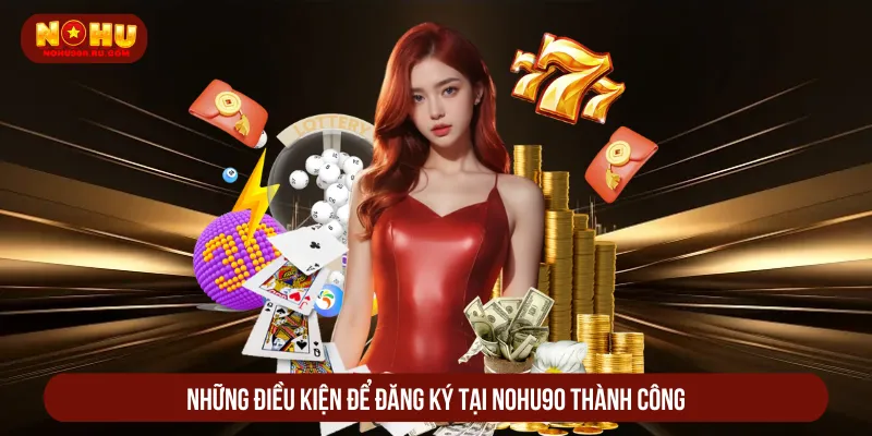 Đăng Ký Nohu90 Nhanh Chóng Nhận Ưu Đãi Cực Khủng 2025 Tuân thủ quy định nhà cái để tạo tài khoản thành công