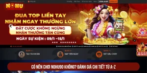 Có Nên Chơi NOHU90 Không? Đánh Giá Chi Tiết Từ A-Z